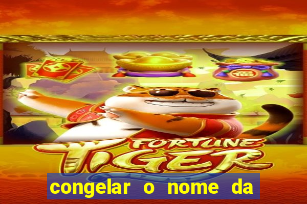 congelar o nome da pessoa no congelador